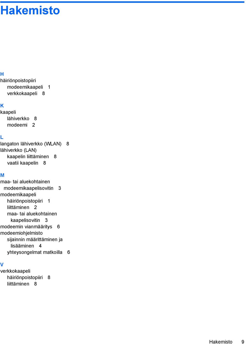 modeemikaapeli häiriönpoistopiiri 1 liittäminen 2 maa- tai aluekohtainen kaapelisovitin 3 modeemin vianmääritys 6