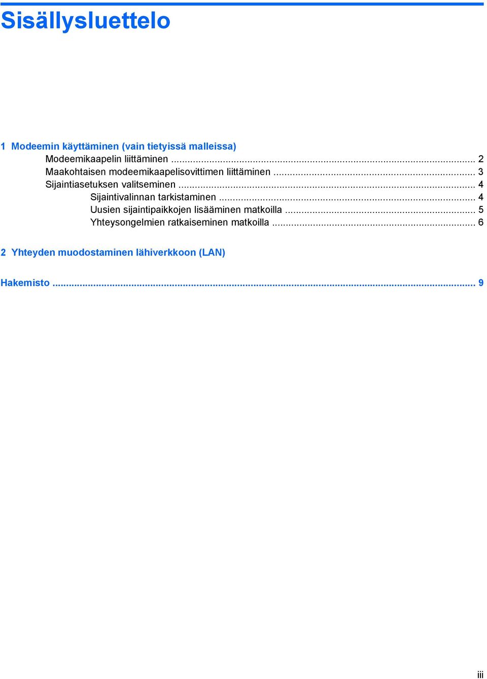 .. 4 Sijaintivalinnan tarkistaminen... 4 Uusien sijaintipaikkojen lisääminen matkoilla.