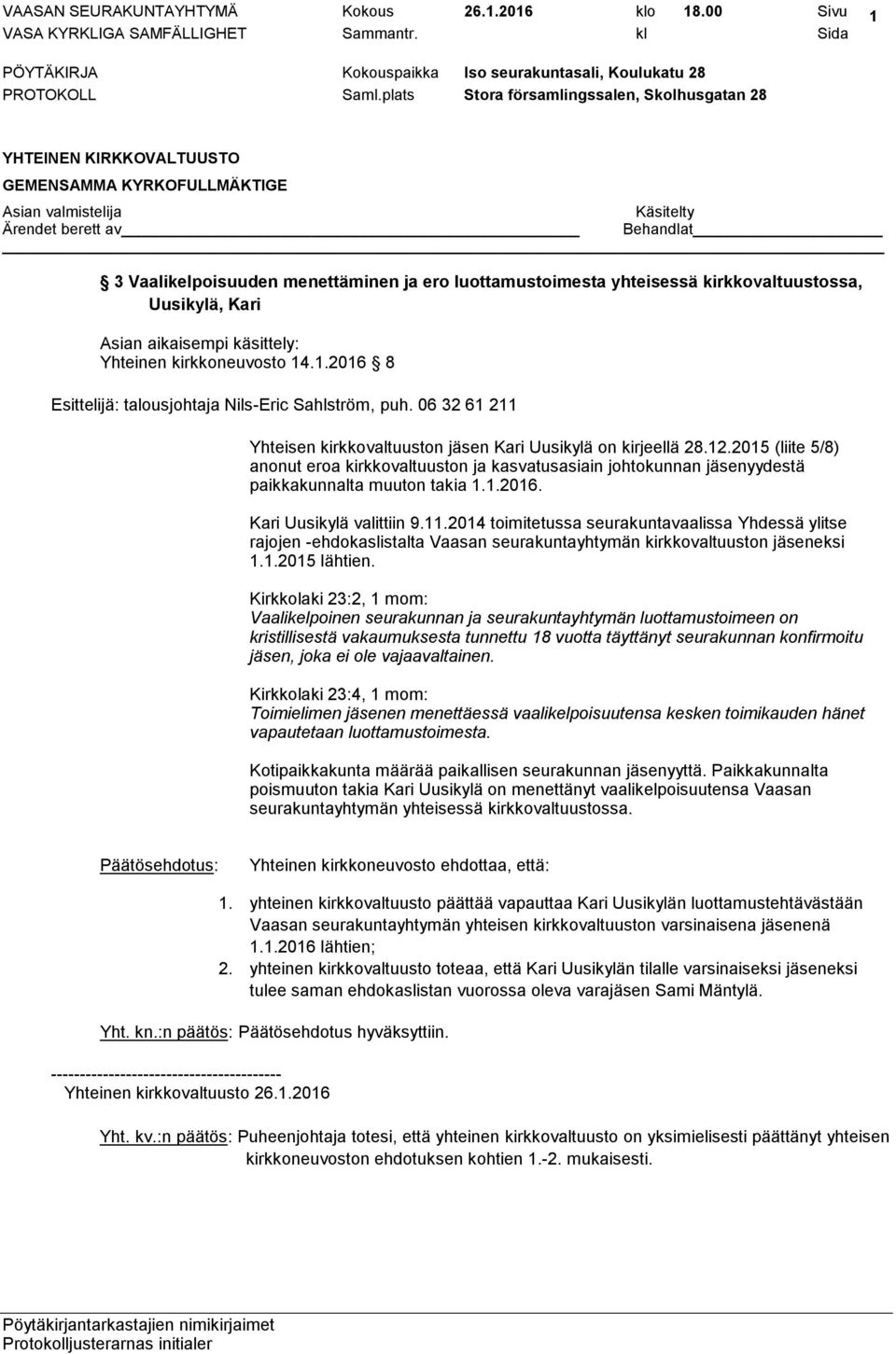 2014 toimitetussa seurakuntavaalissa Yhdessä ylitse rajojen -ehdokaslistalta Vaasan seurakuntayhtymän kirkkovaltuuston jäseneksi 1.1.2015 lähtien.