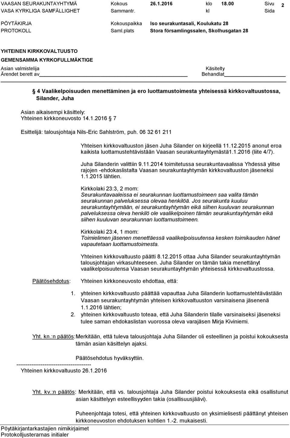 2014 toimitetussa seurakuntavaalissa Yhdessä ylitse rajojen -ehdokaslistalta Vaasan seurakuntayhtymän kirkkovaltuuston jäseneksi 1.1.2015 lähtien.