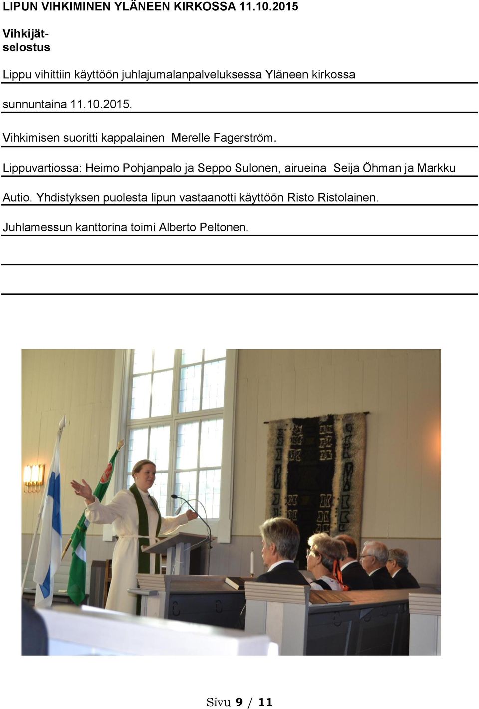 10.2015. Vihkimisen suoritti kappalainen Merelle Fagerström.