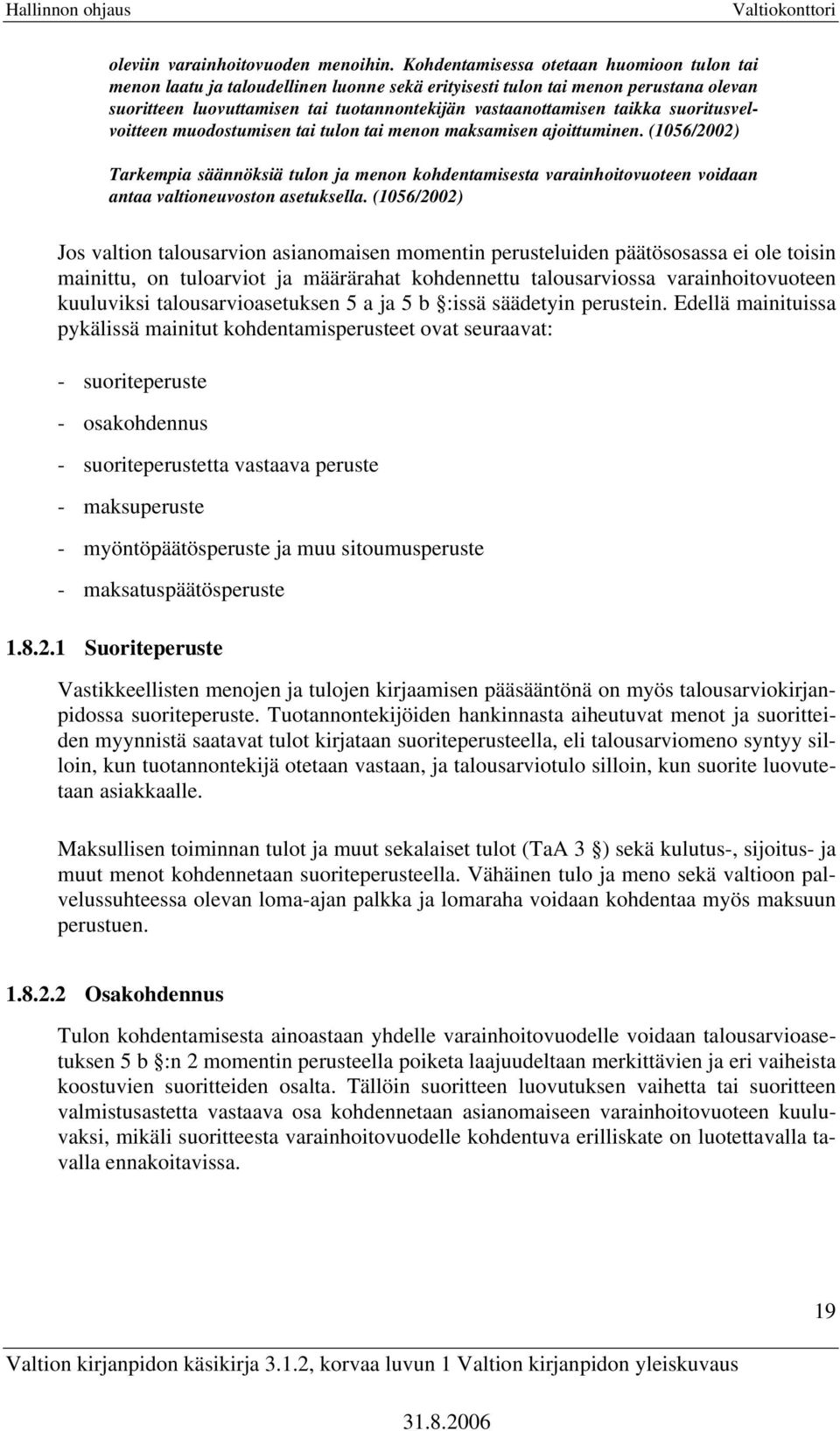 suoritusvelvoitteen muodostumisen tai tulon tai menon maksamisen ajoittuminen.