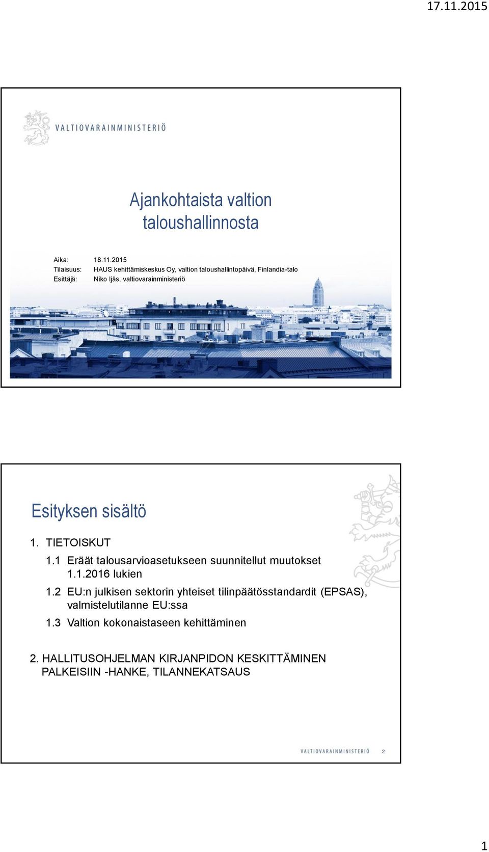 valtiovarainministeriö Esityksen sisältö 1. TIETOISKUT 1.1 Eräät talousarvioasetukseen suunnitellut muutokset 1.1.2016 lukien 1.