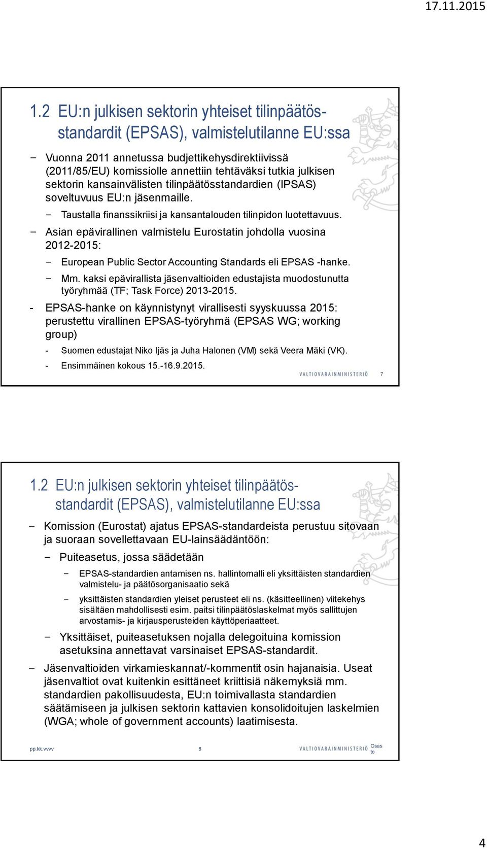 Asian epävirallinen valmistelu Eurostatin johdolla vuosina 2012-2015: European Public Sector Accounting Standards eli EPSAS -hanke. Mm.