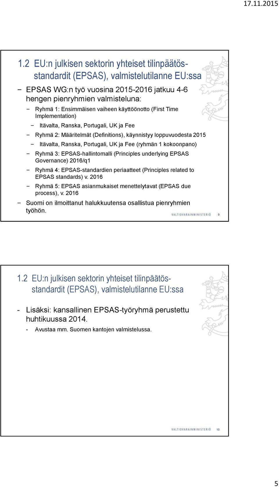 kokoonpano) Ryhmä 3: EPSAS-hallintomalli (Principles underlying EPSAS Governance) 2016/q1 Ryhmä 4: EPSAS-standardien periaatteet (Principles related to EPSAS standards) v.