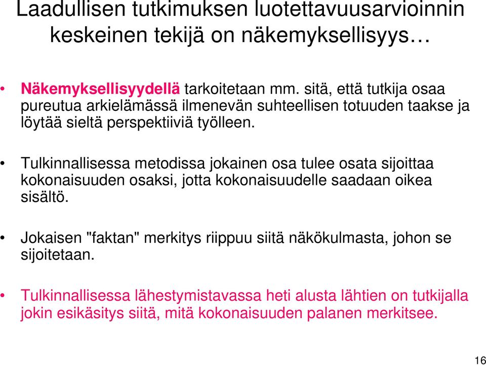 Tulkinnallisessa metodissa jokainen osa tulee osata sijoittaa kokonaisuuden osaksi, jotta kokonaisuudelle saadaan oikea sisältö.