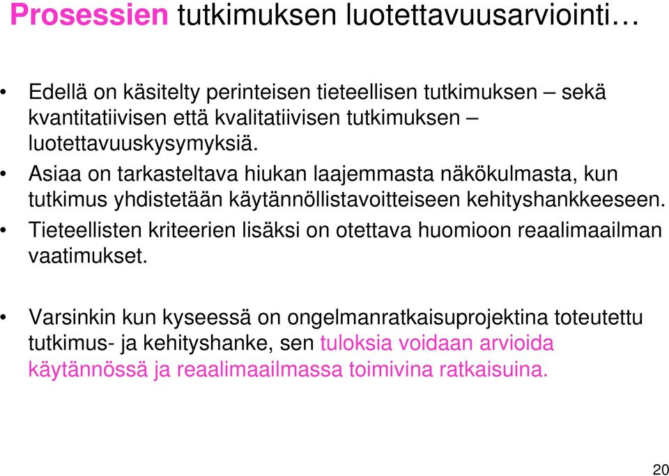 Asiaa on tarkasteltava hiukan laajemmasta näkökulmasta, kun tutkimus yhdistetään käytännöllistavoitteiseen kehityshankkeeseen.