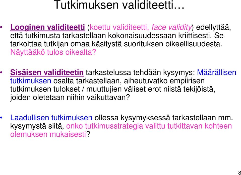 Sisäisen validiteetin tarkastelussa tehdään kysymys: Määrällisen tutkimuksen osalta tarkastellaan, aiheutuvatko empiirisen tutkimuksen tulokset / muuttujien