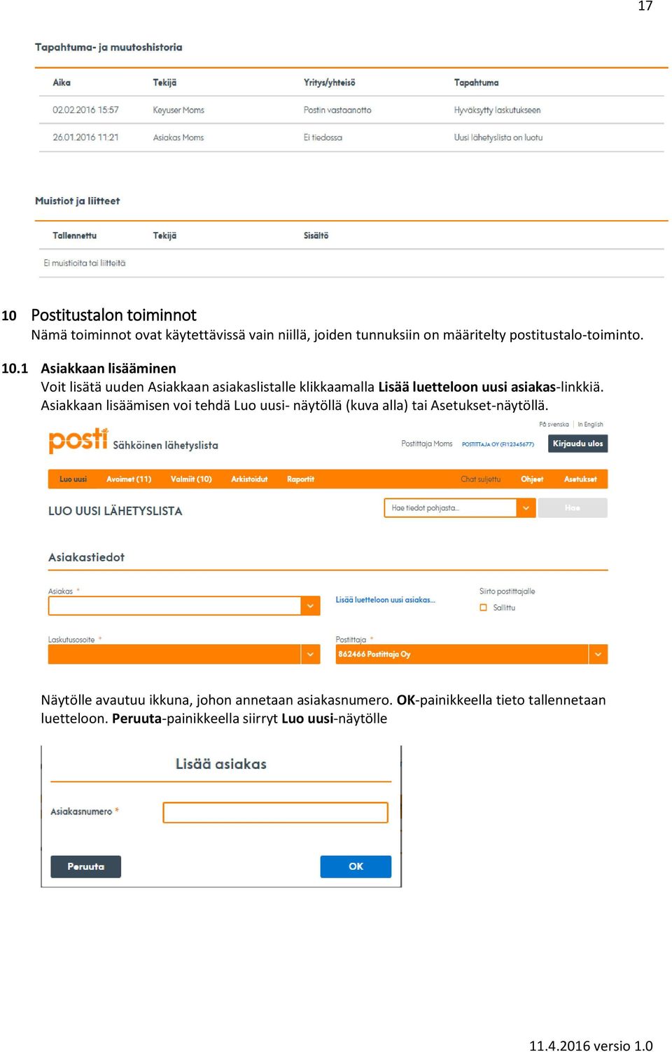 1 Asiakkaan lisääminen Voit lisätä uuden Asiakkaan asiakaslistalle klikkaamalla Lisää luetteloon uusi asiakas-linkkiä.