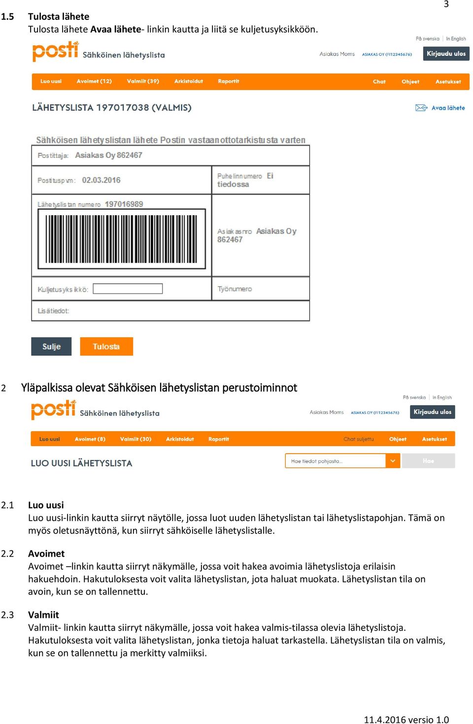 2 Avoimet Avoimet linkin kautta siirryt näkymälle, jossa voit hakea avoimia lähetyslistoja erilaisin hakuehdoin. Hakutuloksesta voit valita lähetyslistan, jota haluat muokata.