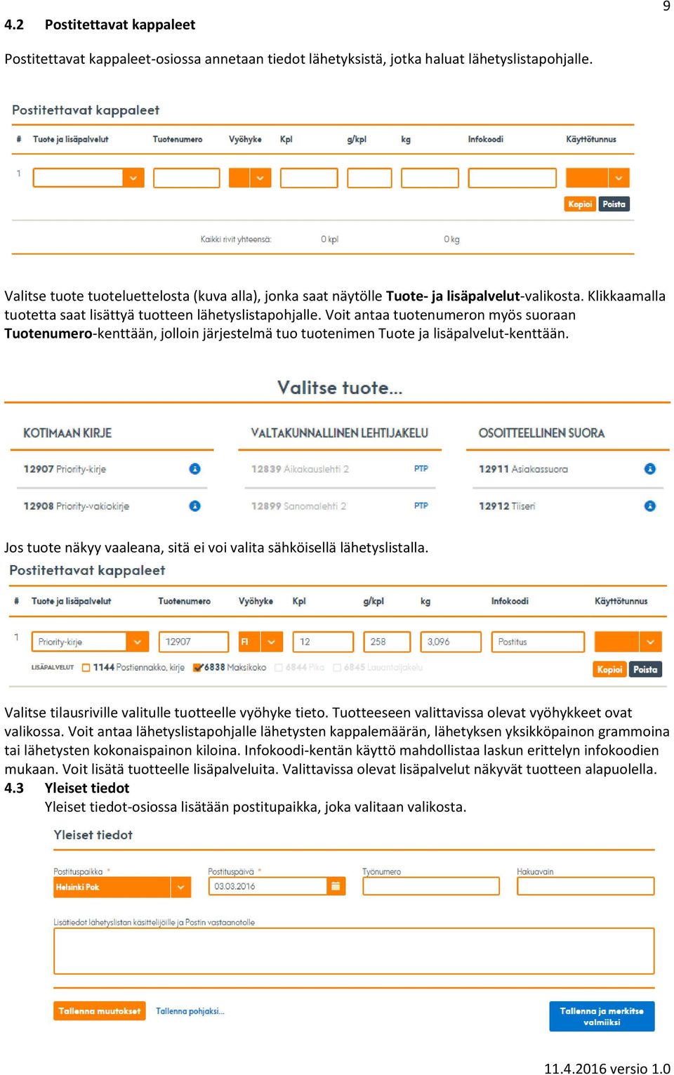 Voit antaa tuotenumeron myös suoraan Tuotenumero-kenttään, jolloin järjestelmä tuo tuotenimen Tuote ja lisäpalvelut-kenttään. Jos tuote näkyy vaaleana, sitä ei voi valita sähköisellä lähetyslistalla.