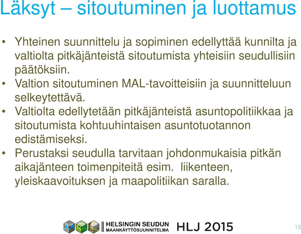 Valtiolta edellytetään pitkäjänteistä asuntopolitiikkaa ja sitoutumista kohtuuhintaisen asuntotuotannon edistämiseksi.