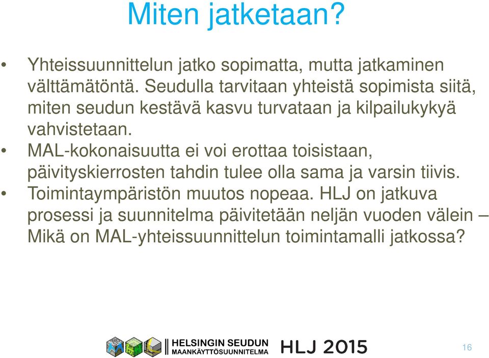 MAL-kokonaisuutta ei voi erottaa toisistaan, päivityskierrosten tahdin tulee olla sama ja varsin tiivis.