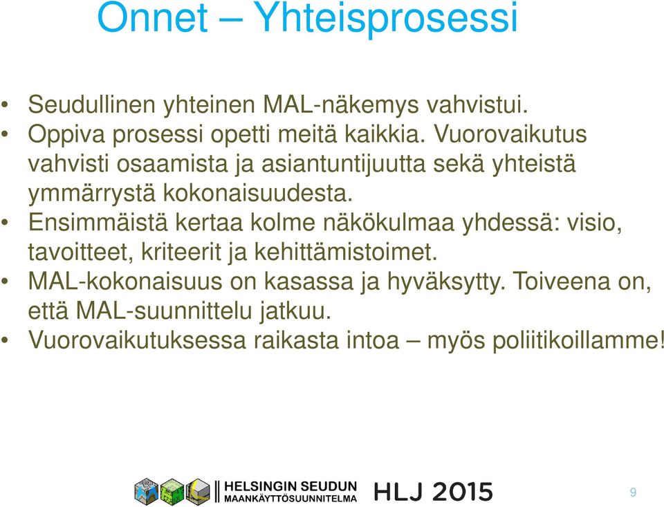 Ensimmäistä kertaa kolme näkökulmaa yhdessä: visio, tavoitteet, kriteerit ja kehittämistoimet.