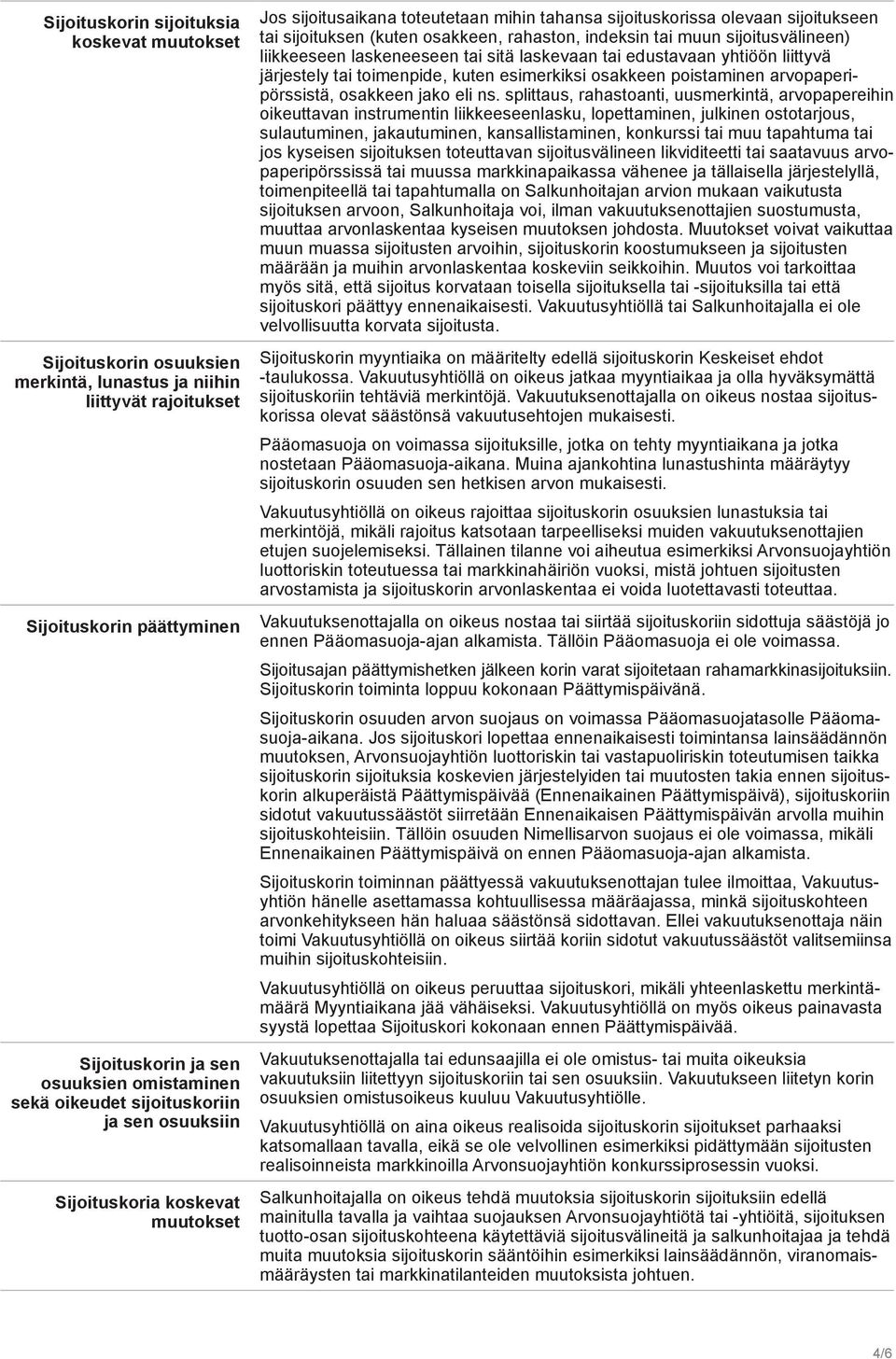 indeksin tai muun sijoitusvälineen) liikkeeseen laskeneeseen tai sitä laskevaan tai edustavaan yhtiöön liittyvä järjestely tai toimenpide, kuten esimerkiksi osakkeen poistaminen arvopaperipörssistä,