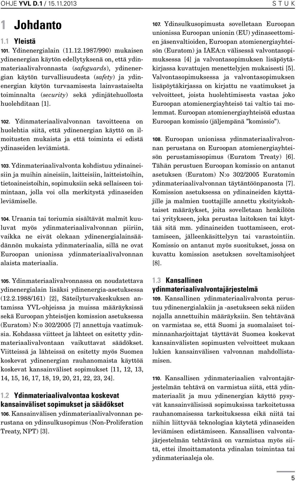 lainvastaiselta toiminnalta (security) sekä ydinjätehuollosta huolehditaan [1]. 102.