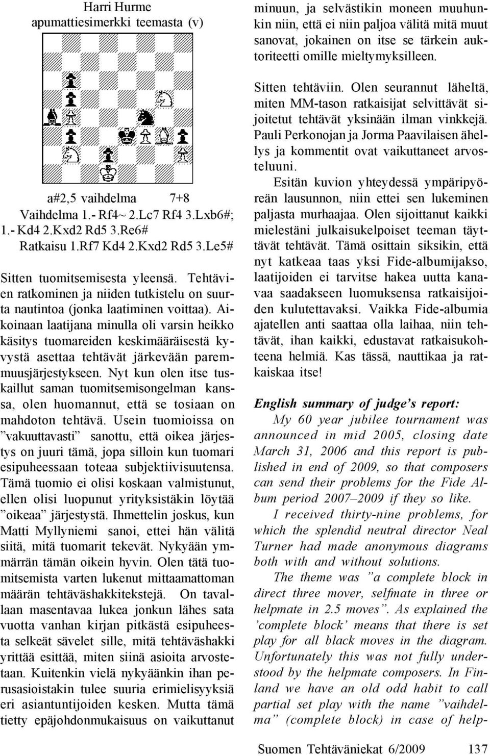 Aikoinaan laatijana minulla oli varsin heikko käsitys tuomareiden keskimääräisestä kyvystä asettaa tehtävät järkevään paremmuusjärjestykseen.