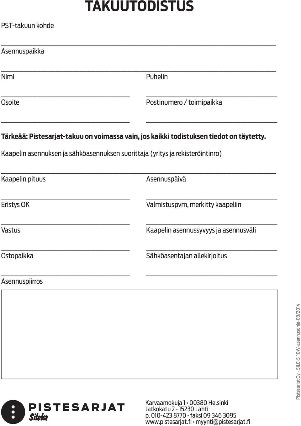 Kaapelin asennuksen ja sähköasennuksen suorittaja (yritys ja rekisteröintinro) Kaapelin pituus Asennuspäivä Eristys OK Vastus Ostopaikka Asennuspiirros