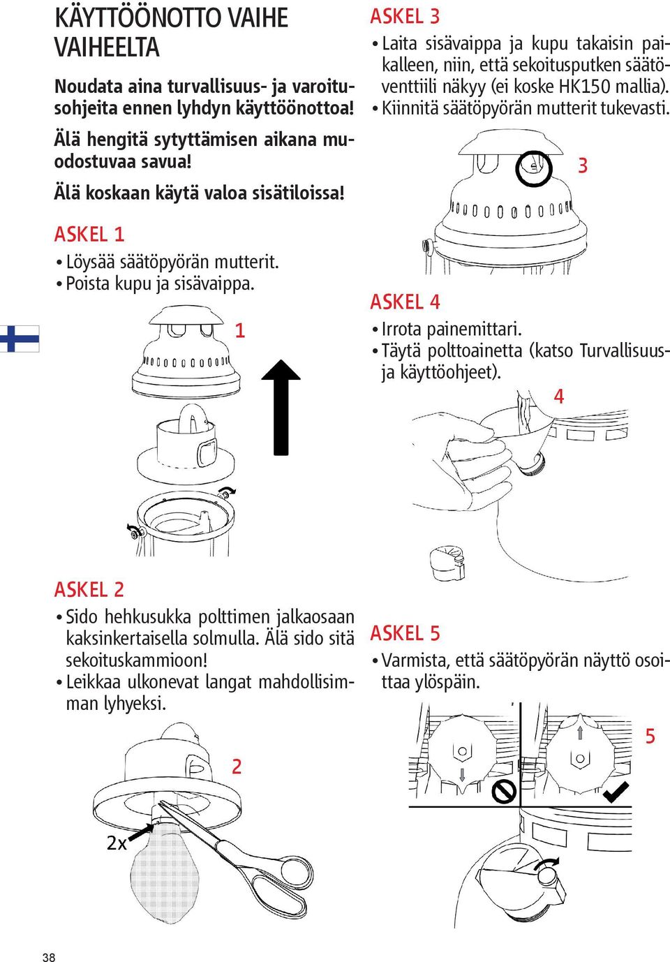 1 askel 4 Irrota painemittari. Täytä polttoainetta (katso Turvallisuusja käyttöohjeet).