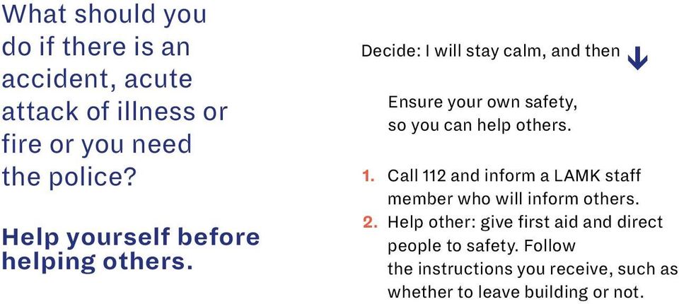 Decide: I will stay calm, and then Ensure your own safety, so you can help others. 1.