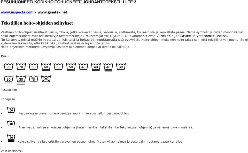 Nämä symblit ja niiden mudstamat hit-hjemerkinnät vat rekisteröityjä tavaramerkkejä ( rekisteröijät WIPO ja INPI ). Tavaramerkit vat GINETEXin ja COFREETin yhteismistuksessa.