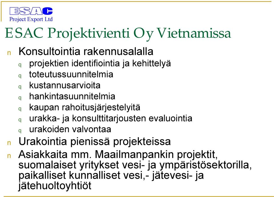 ja konsulttitarjousten evaluointia q urakoiden valvontaa Urakointia pienissä projekteissa Asiakkaita mm.