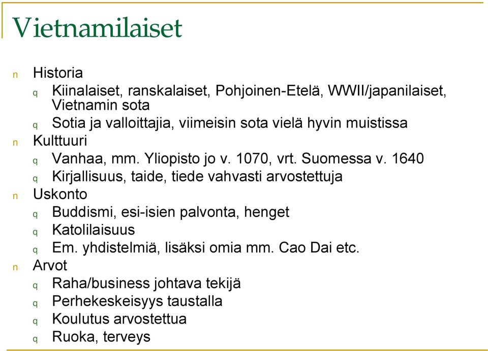 1640 q Kirjallisuus, taide, tiede vahvasti arvostettuja Uskonto q Buddismi, esi isien palvonta, henget q Katolilaisuus q Em.