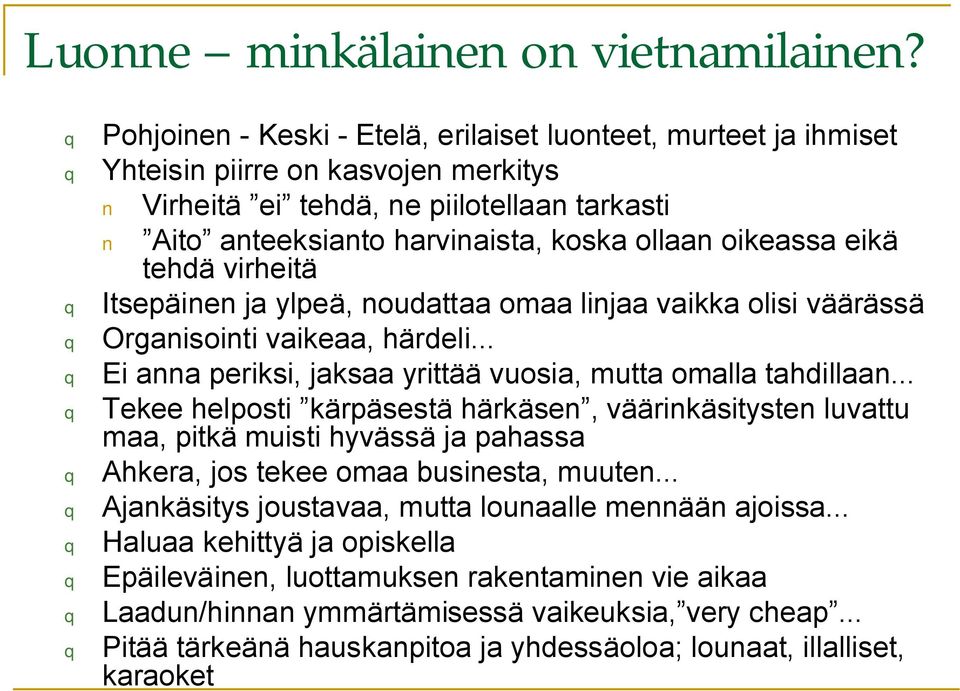 eikä tehdä virheitä q Itsepäinen ja ylpeä, noudattaa omaa linjaa vaikka olisi väärässä q Organisointi vaikeaa, härdeli... q Ei anna periksi, jaksaa yrittää vuosia, mutta omalla tahdillaan.