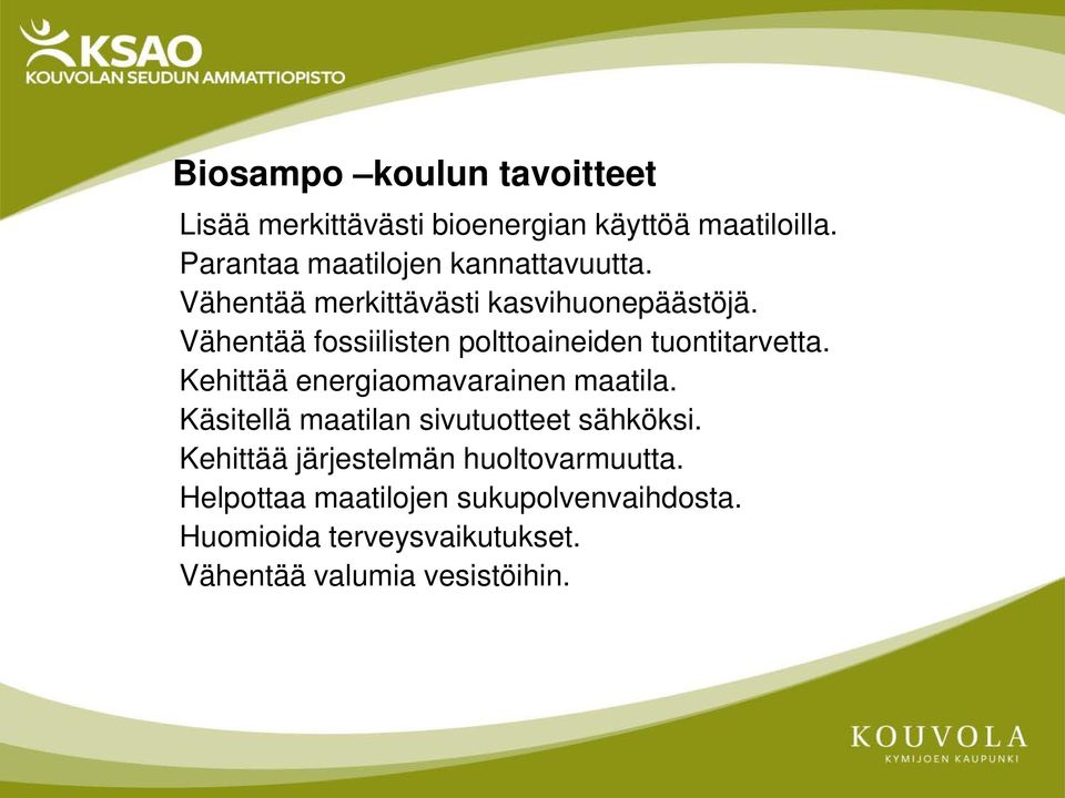 Vähentää fossiilisten polttoaineiden tuontitarvetta. Kehittää energiaomavarainen maatila.