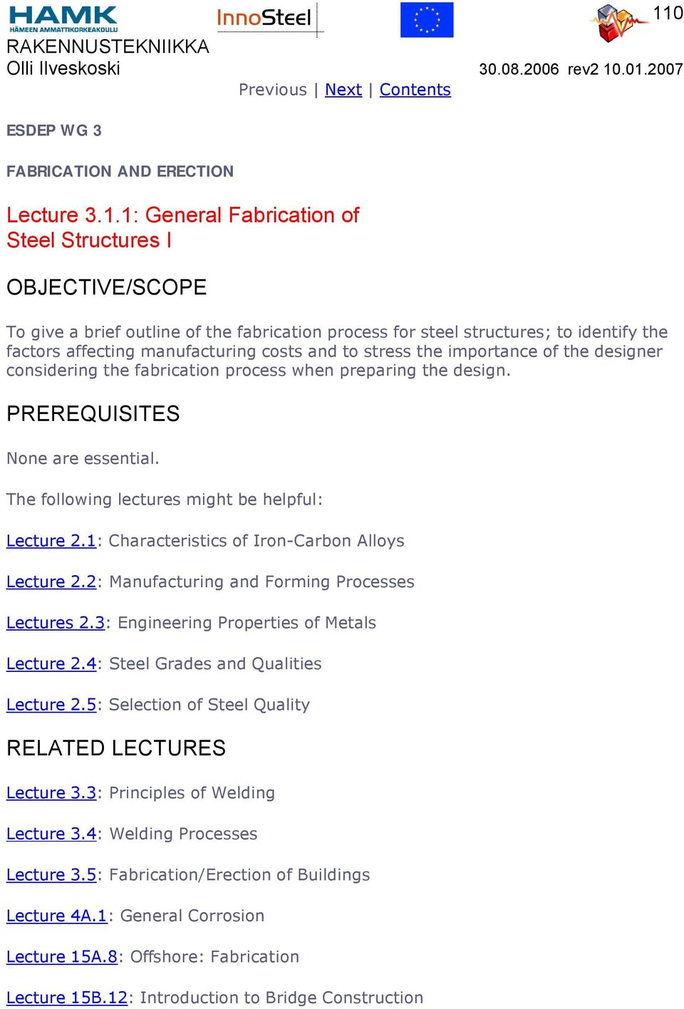 stress the importance of the designer considering the fabrication process when preparing the design. PREREQUISITES None are essential. The following lectures might be helpful: Lecture 2.