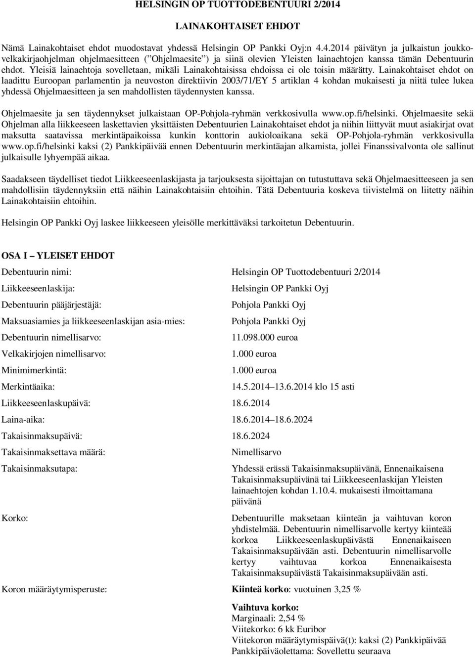 Lainakohtaiset ehdot on laadittu Euroopan parlamentin ja neuvoston direktiivin 2003/71/EY 5 artiklan 4 kohdan mukaisesti ja niitä tulee lukea yhdessä Ohjelmaesitteen ja sen mahdollisten täydennysten