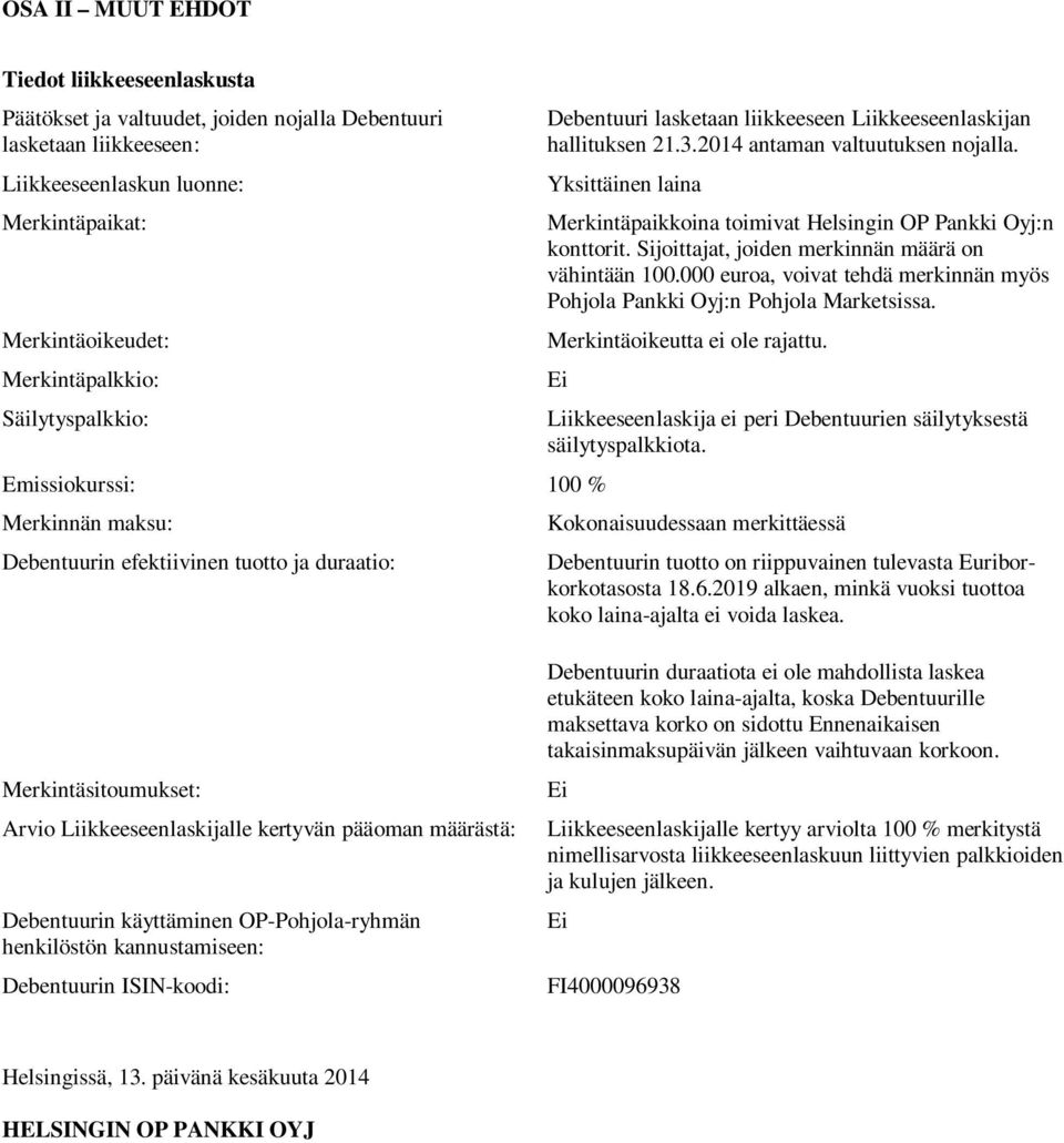 2014 antaman valtuutuksen nojalla. Yksittäinen laina Merkintäpaikkoina toimivat Helsingin OP Pankki Oyj:n konttorit. Sijoittajat, joiden merkinnän määrä on vähintään 100.