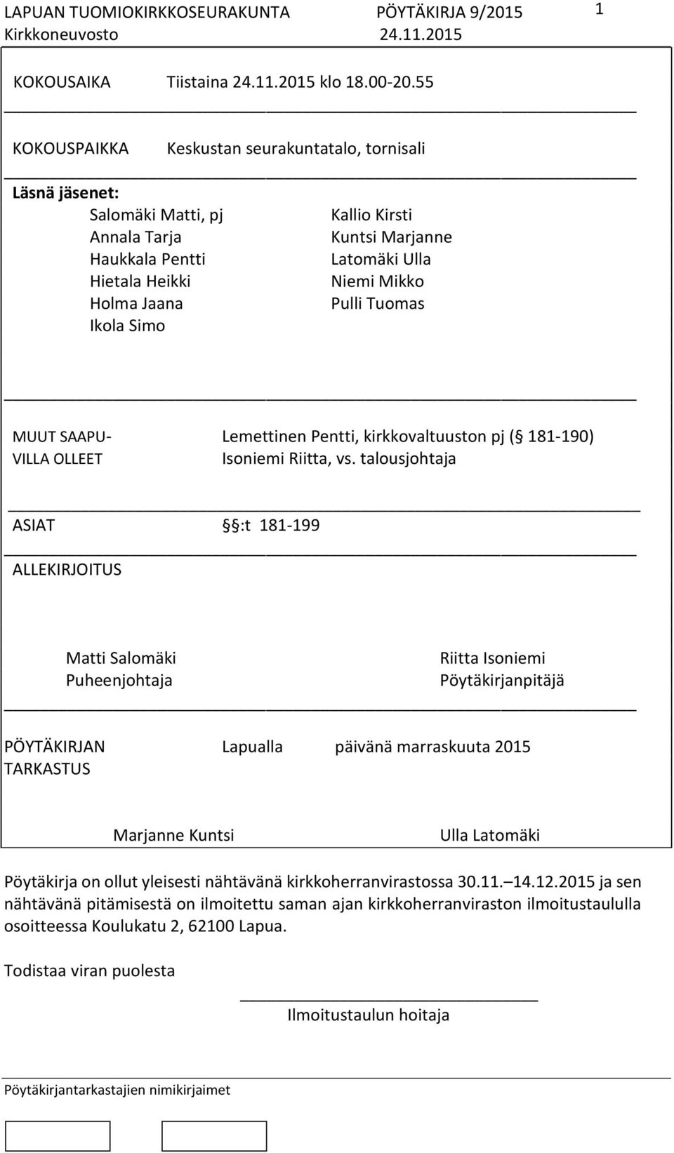 Pulli Tuomas Ikola Simo MUUT SAAPU- Lemettinen Pentti, kirkkovaltuuston pj ( 181-190) VILLA OLLEET Isoniemi Riitta, vs.