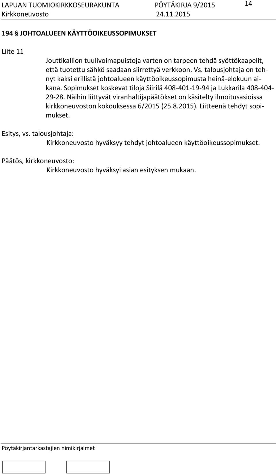Sopimukset koskevat tiloja Siirilä 408-401-19-94 ja Lukkarila 408-404- 29-28.