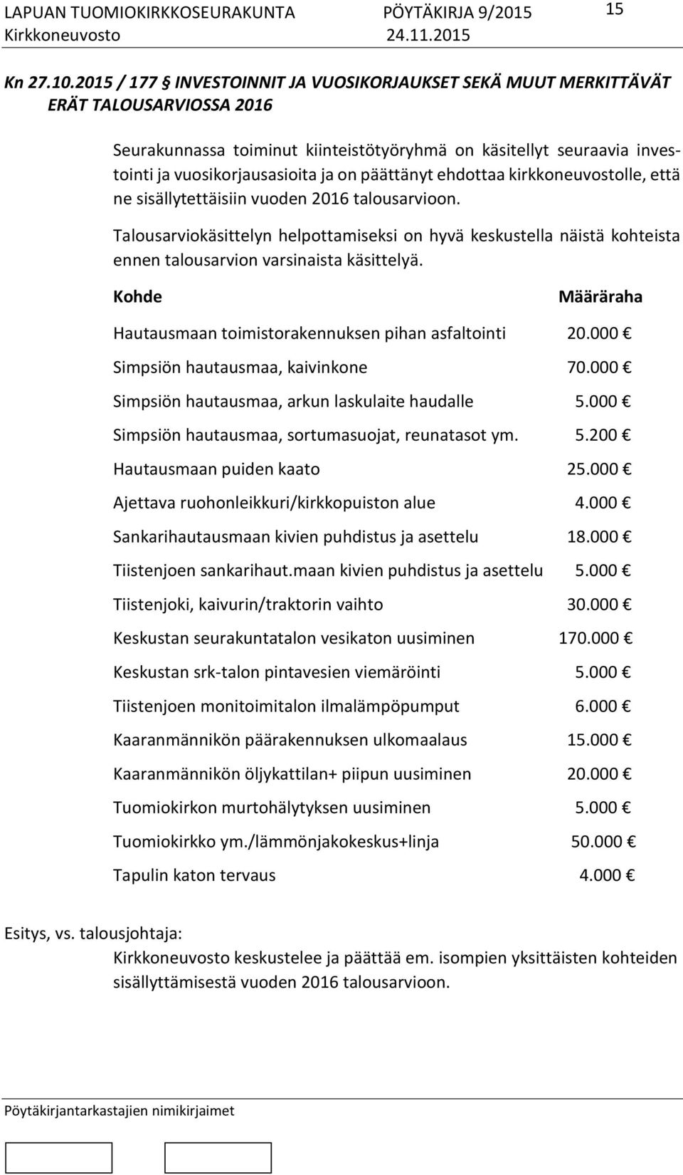 päättänyt ehdottaa kirkkoneuvostolle, että ne sisällytettäisiin vuoden 2016 talousarvioon.