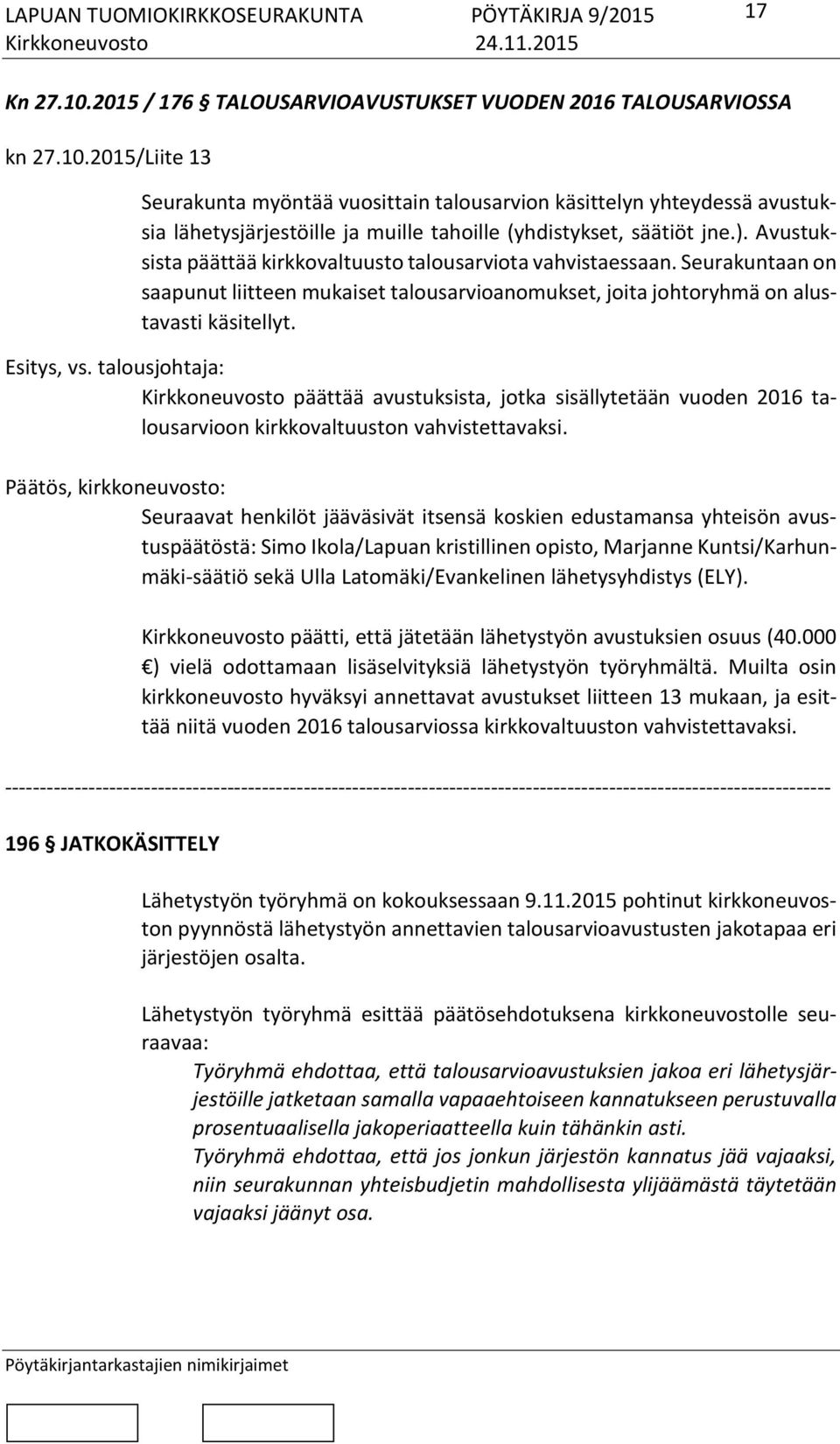 talousjohtaja: Kirkkoneuvosto päättää avustuksista, jotka sisällytetään vuoden 2016 talousarvioon kirkkovaltuuston vahvistettavaksi.