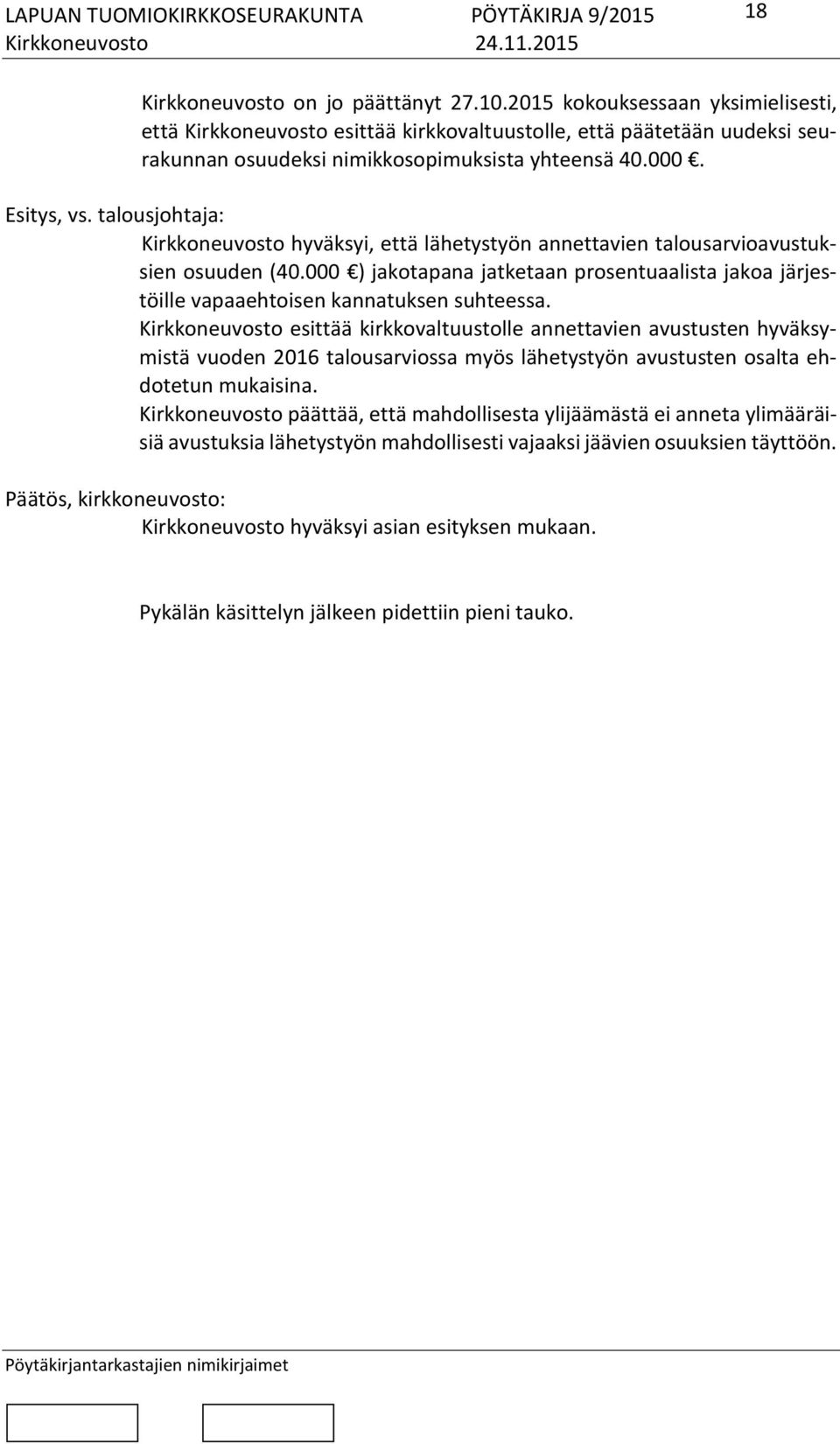 000 ) jakotapana jatketaan prosentuaalista jakoa järjestöille vapaaehtoisen kannatuksen suhteessa.