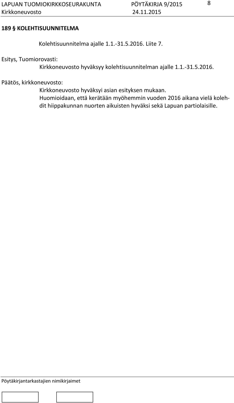 2016. Kirkkoneuvosto hyväksyi asian esityksen mukaan.