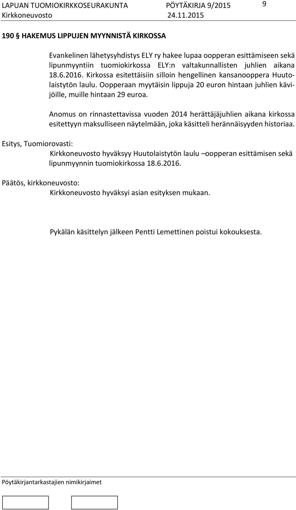Anomus on rinnastettavissa vuoden 2014 herättäjäjuhlien aikana kirkossa esitettyyn maksulliseen näytelmään, joka käsitteli herännäisyyden historiaa.