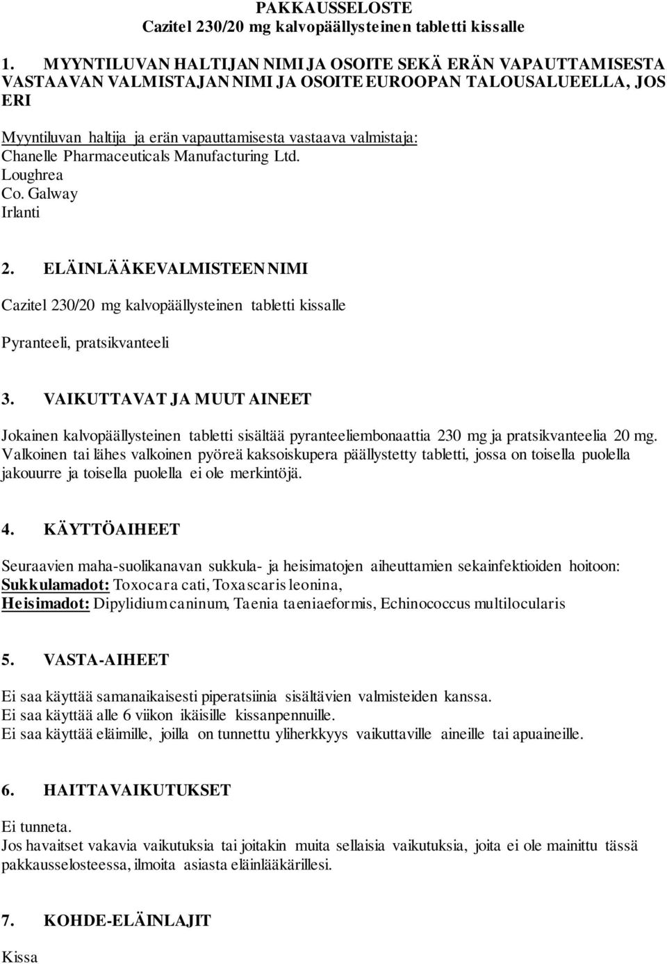 Chanelle Pharmaceuticals Manufacturing Ltd. Loughrea Co. Galway Irlanti 2. ELÄINLÄÄKEVALMISTEEN NIMI Cazitel 230/20 mg kalvopäällysteinen tabletti kissalle Pyranteeli, pratsikvanteeli 3.