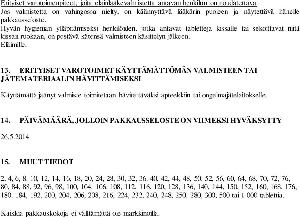 ERITYISET VAROTOIMET KÄYTTÄMÄTTÖMÄN VALMISTEEN TAI JÄTEMATERIAALIN HÄVITTÄMISEKSI Käyttämättä jäänyt valmiste toimitetaan hävitettäväksi apteekkiin tai ongelmajätelaitokselle. 14.