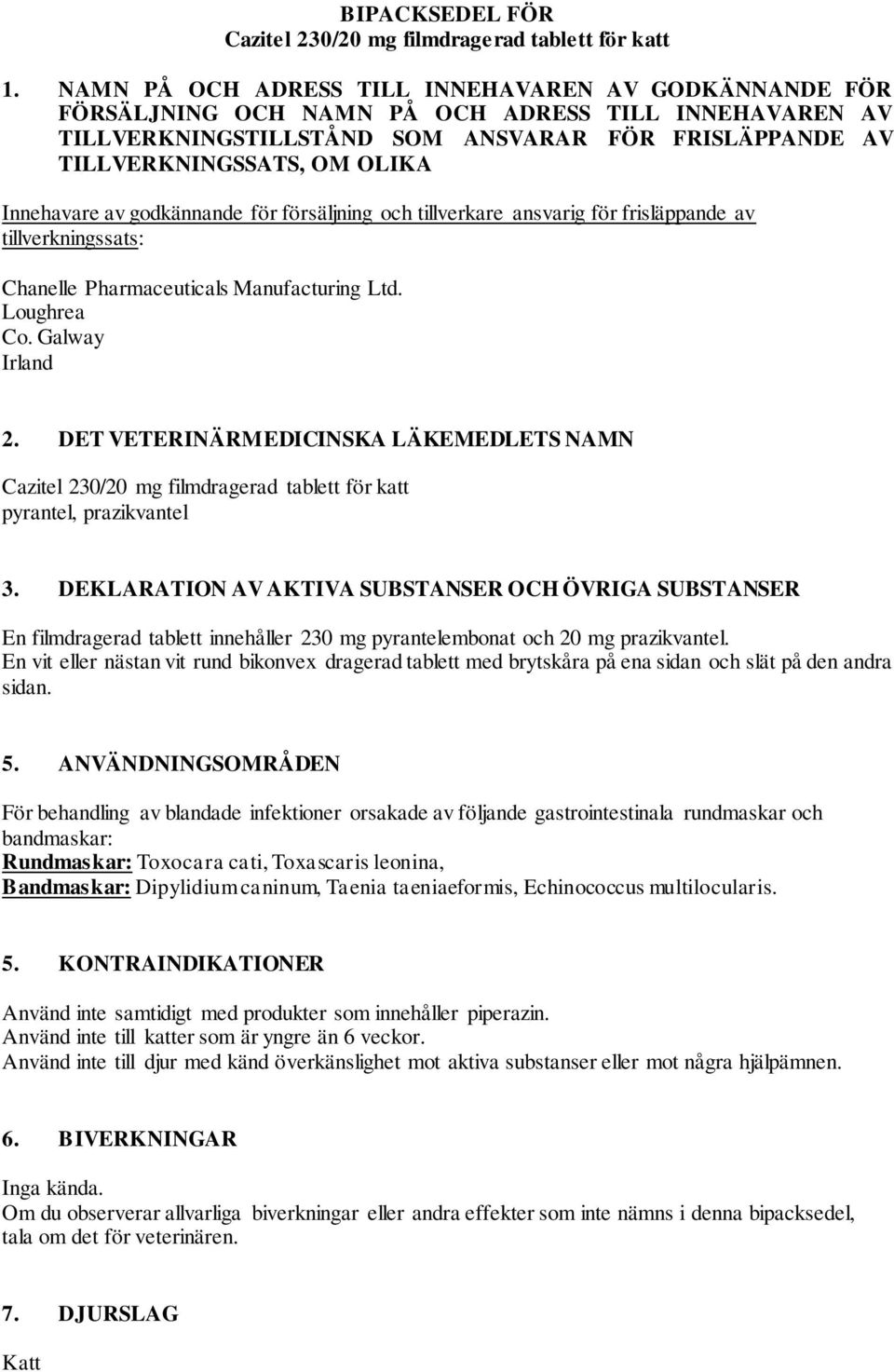 Innehavare av godkännande för försäljning och tillverkare ansvarig för frisläppande av tillverkningssats: Chanelle Pharmaceuticals Manufacturing Ltd. Loughrea Co. Galway Irland 2.