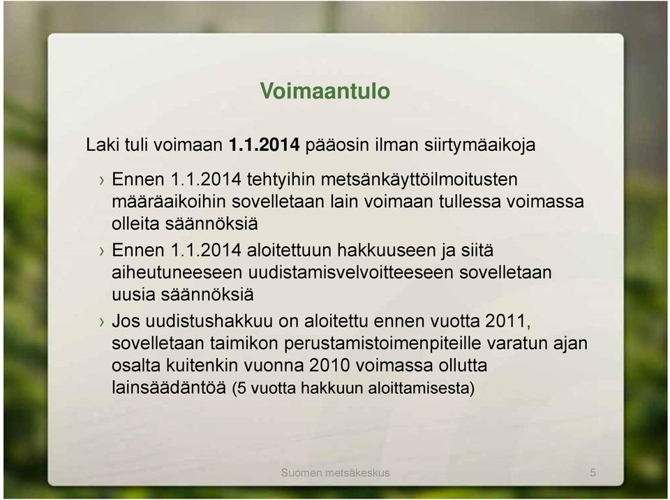 1.2014 aloitettuun hakkuuseen ja siitä aiheutuneeseen uudistamisvelvoitteeseen sovelletaan uusia säännöksiä Jos uudistushakkuu on