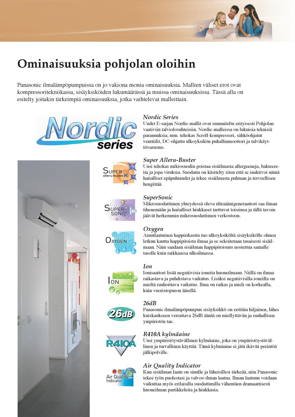 Nordic-malleissa on lukuisia teknisiä parannuksia; mm. tehokas Scroll-kompressori, sähköohjatut venttiilit, DC-ohjattu ulkoyksikön puhallinmoottori ja talvikäyttövarustus.