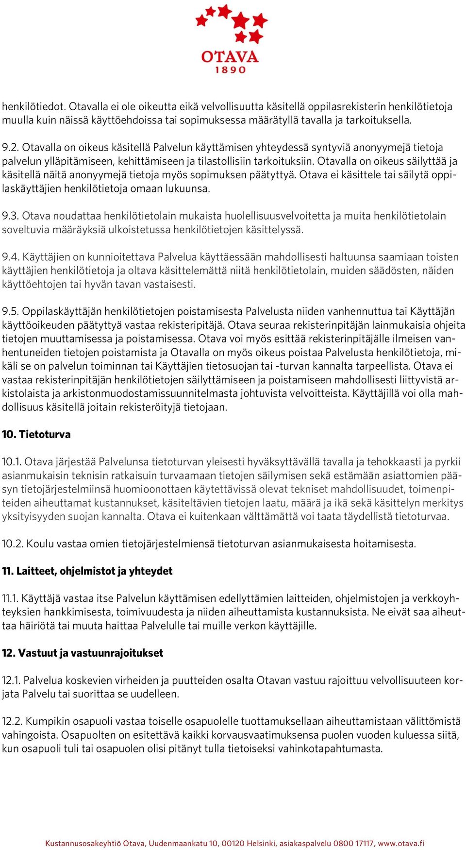 Otavalla on oikeus säilyttää ja käsitellä näitä anonyymejä tietoja myös sopimuksen päätyttyä. Otava ei käsittele tai säilytä oppilaskäyttäjien henkilötietoja omaan lukuunsa. 9.3.