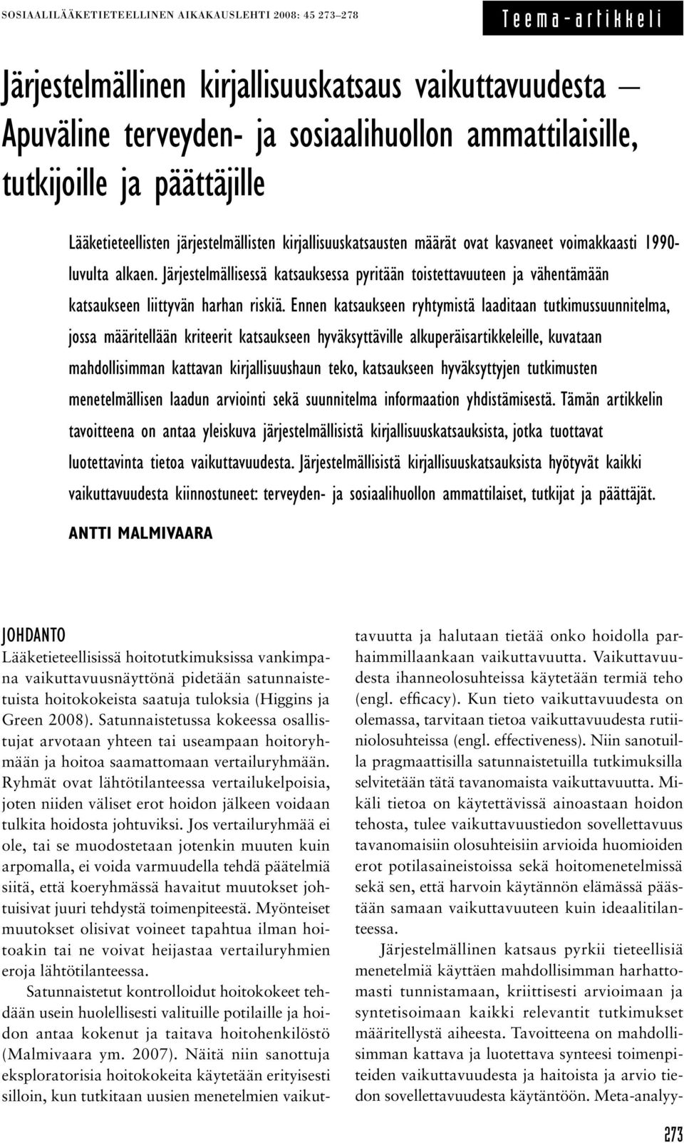 Järjestelmällisessä katsauksessa pyritään toistettavuuteen ja vähentämään katsaukseen liittyvän harhan riskiä.