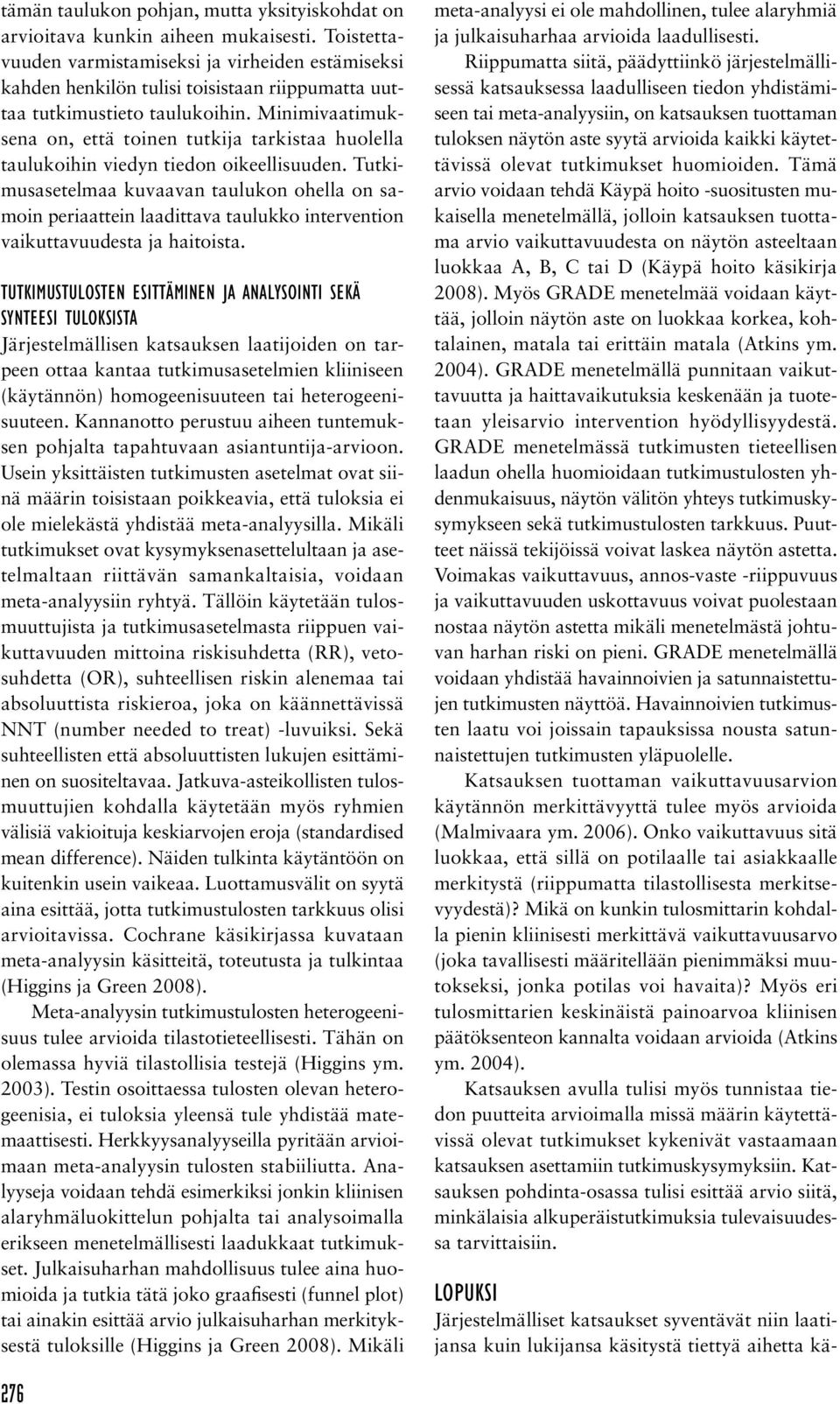 Minimivaatimuksena on, että toinen tutkija tarkistaa huolella taulukoihin viedyn tiedon oikeellisuuden.