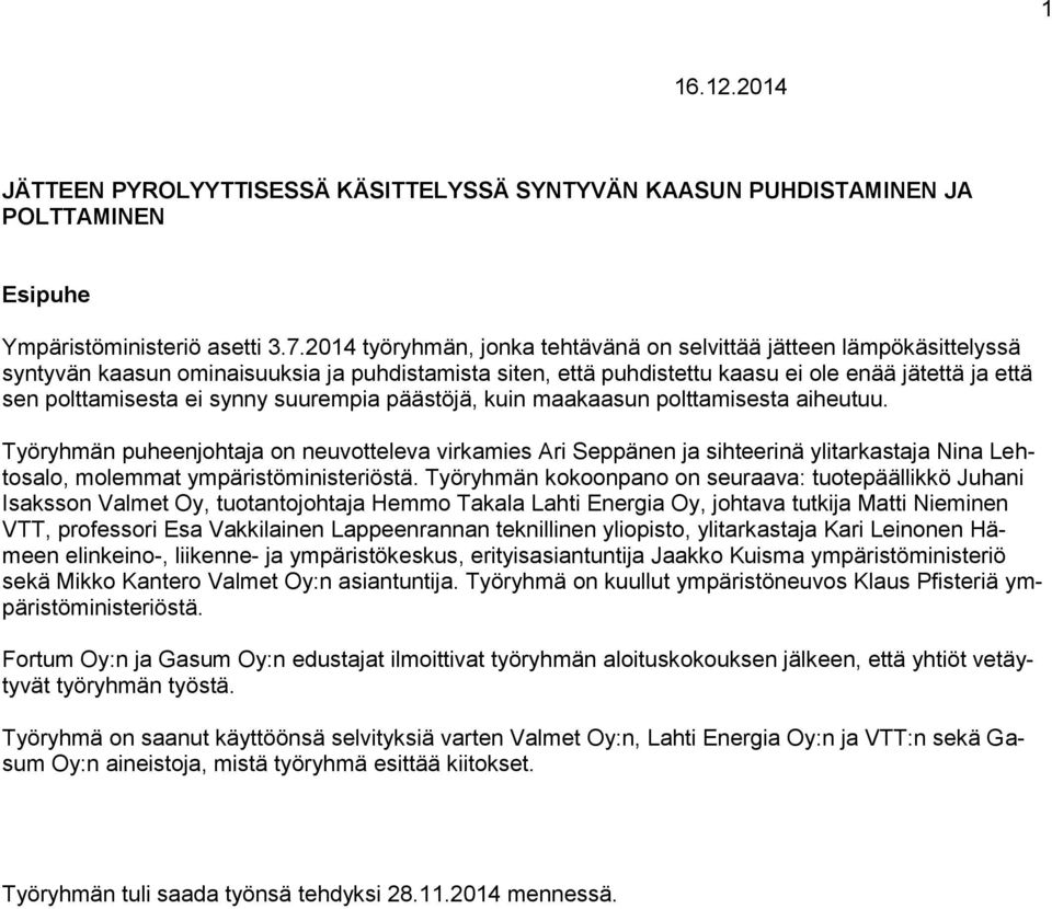 synny suurempia päästöjä, kuin maakaasun polttamisesta aiheutuu.