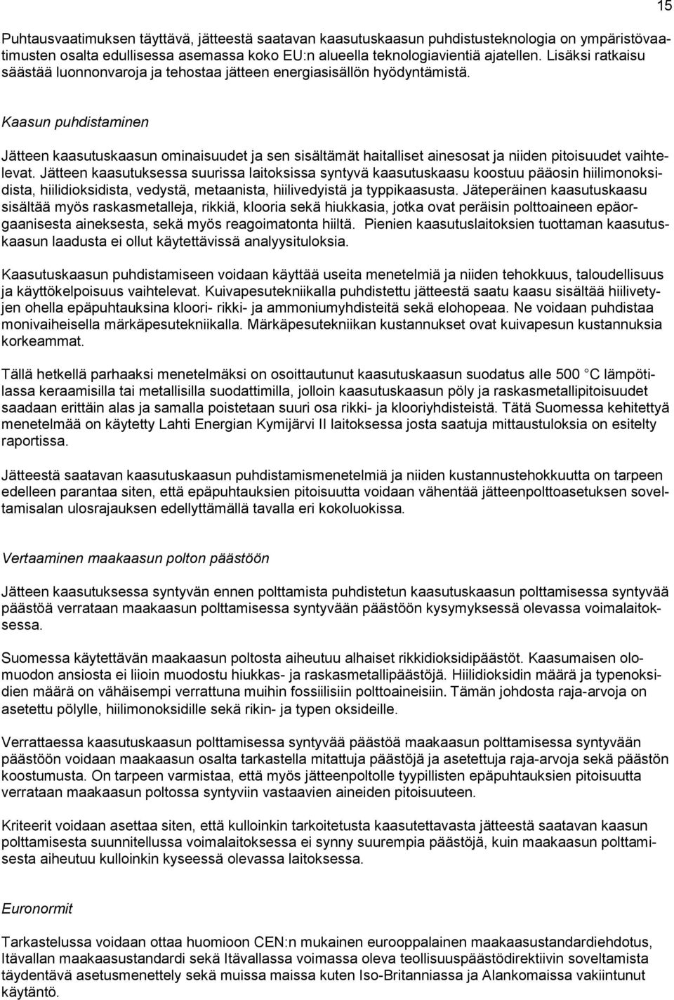 15 Kaasun puhdistaminen Jätteen kaasutuskaasun ominaisuudet ja sen sisältämät haitalliset ainesosat ja niiden pitoisuudet vaihtelevat.