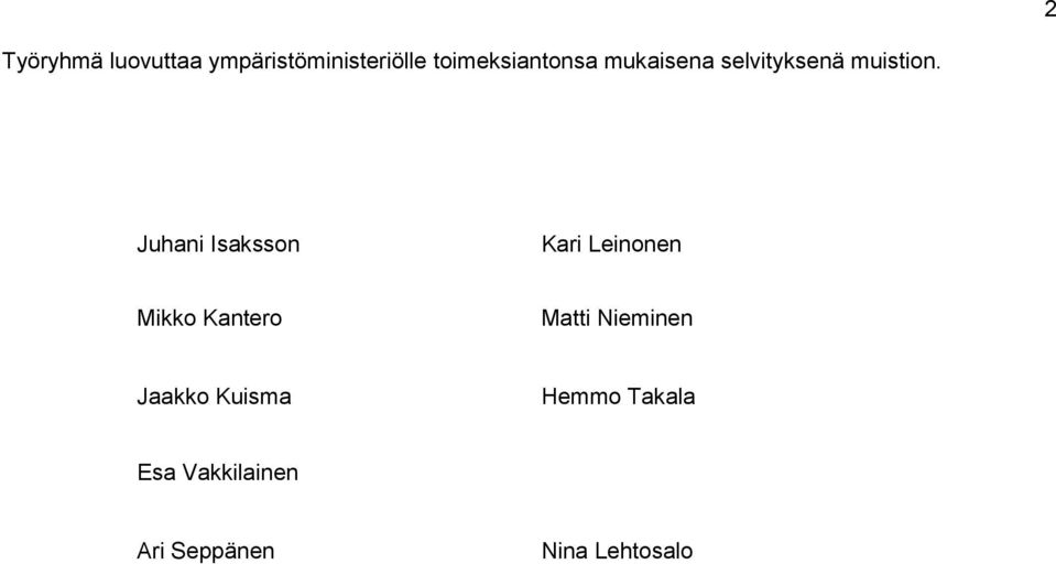 Juhani Isaksson Kari Leinonen Mikko Kantero Matti